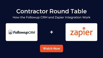 Contractor Round Table: How the Followup CRM and Zapier Integration Work
