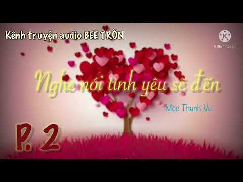 Nghe nói tình yêu sẽ đến - Mộc Thanh Vũ  - truyện ngôn tình audio - phần 2 - youtube