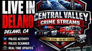 LIVE IN DELANO CA 🔴| SCANNER LISTEN TO KERN COUNTY AND TULARE COUNTY