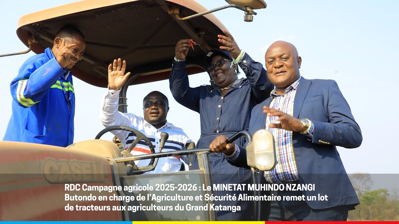 Campagne Agricole 2025-2026 Muhindo NZANGI remet de tracteurs aux agriculteurs du Grand Katanga
