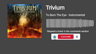 Trivium - To Burn The Eye (Instrumental)