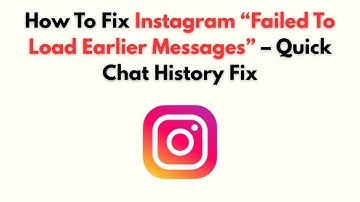 How to Fix Instagram “Failed to Load Earlier Messages” – Quick Chat History Fix