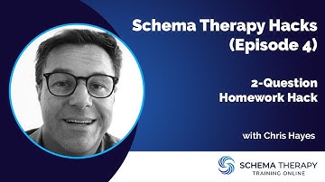 Schema Therapy Hacks (Episode 4) 2-Question Homework Hack with Chris Hayes