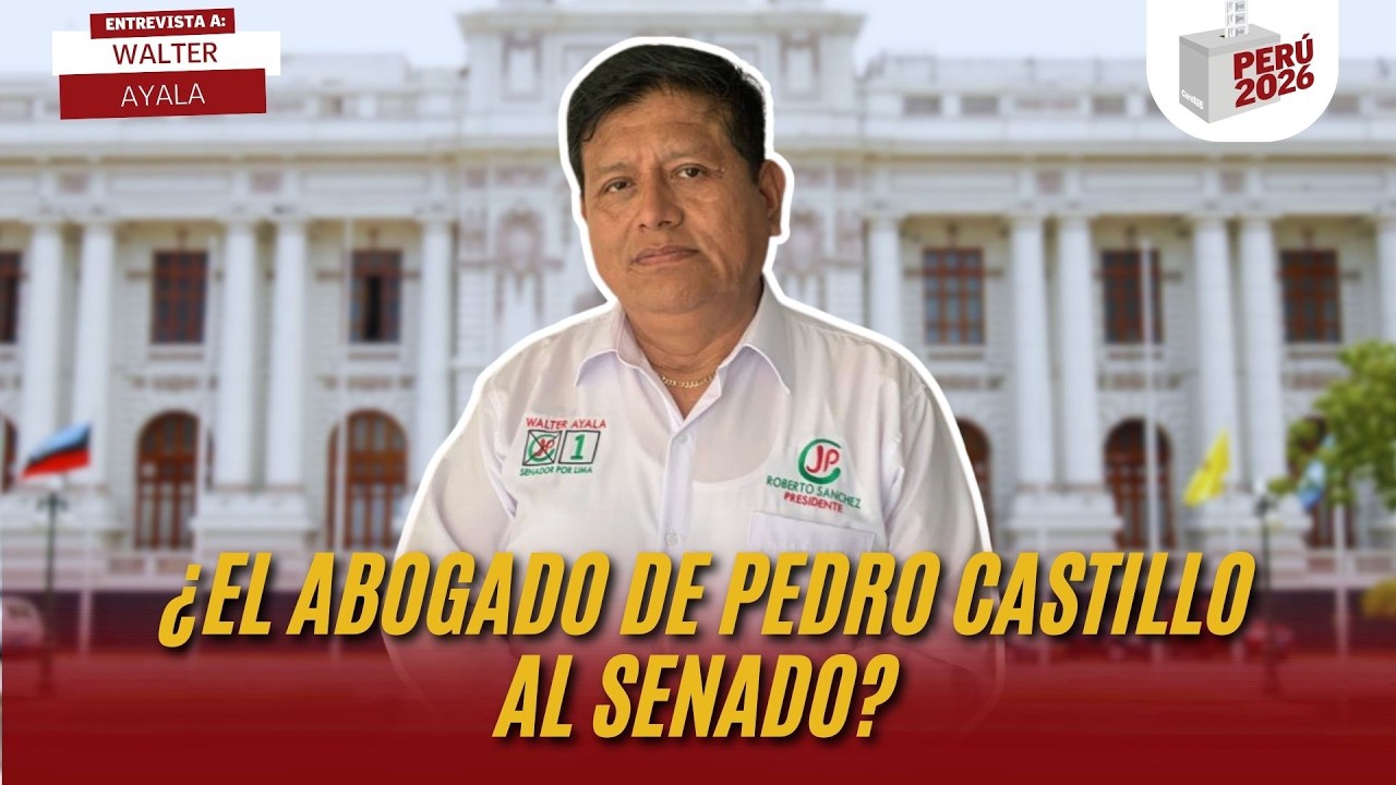 ¿EL ABOGADO DE PEDRO CASTILLO AL SENADO? | WALTER AYALA | PERÚ 2026