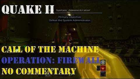 OPERATION: FIREWALL - Quake 2: Call Of The Machine (Walkthrough - No Commentary)