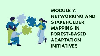 MODULE 7: NETWORKING AND STAKEHOLDER MAPPING IN FOREST-BASED ADAPTATION INITIATIVES