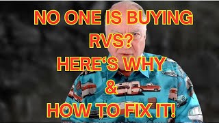 THE REAL REASON FOR NO RV BUYERS & HOW TO FIX IT!