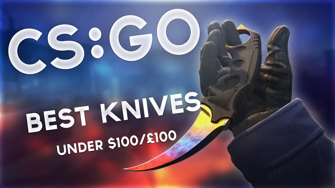 CSGO BEST KNIVES UNDER 100/£100 2017 YouTube