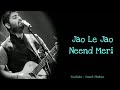 || Jao le Jao neend Meri || Arijit Singh || song official status || Mp3 Song