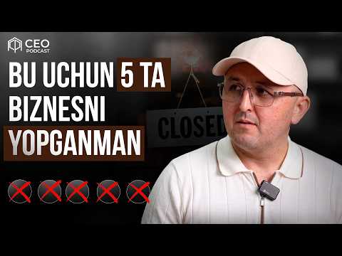 Bir biznesni boshlash uchun 5 tasini yopgan tadbirkor bilan suhbat! | CEO podkast