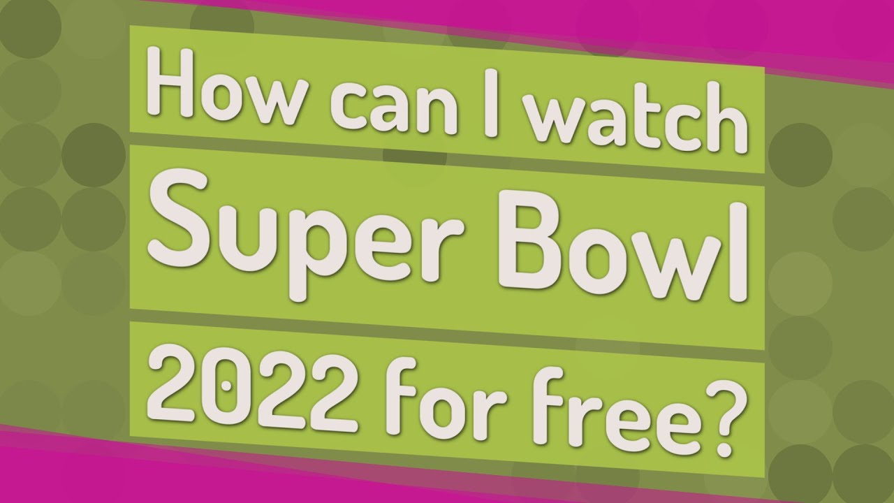 How Can I Watch The Super Bowl 2022