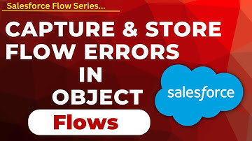 Capture & Store Flow Errors in a Salesforce Object | Salesforce Flow Tutorials