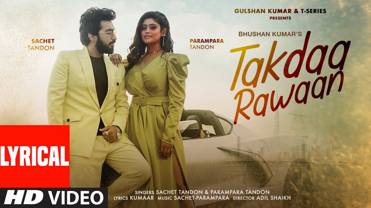 Takdaa Rawaan Lyrical Sachet Tandon Parampara Tandon  Kumaar Adil Shaikh  Bhushan Kumar