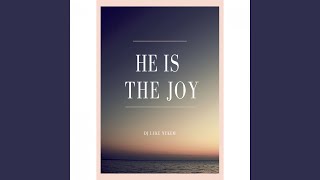 He Is The Joy