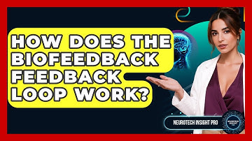 How Does The Biofeedback Feedback Loop Work? - Neurotech Insight Pro