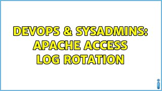 DevOps & SysAdmins: Apache access log rotation (3 Solutions!!)