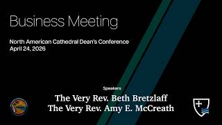 Business Meeting | The Very Rev. Amy E. McCreath & The Very Rev. Beth Bretzlaff | NACDC