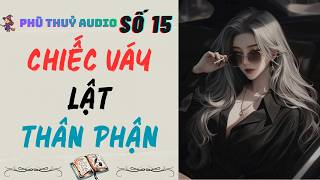 Phù Thuỷ Audio Số 15 | CHIẾC VÁY LẬT THÂN PHẬN