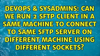 Celebrity Can we run 2 SFTP Client in a same machine to connect to same SFTP server on different machine... Wealth