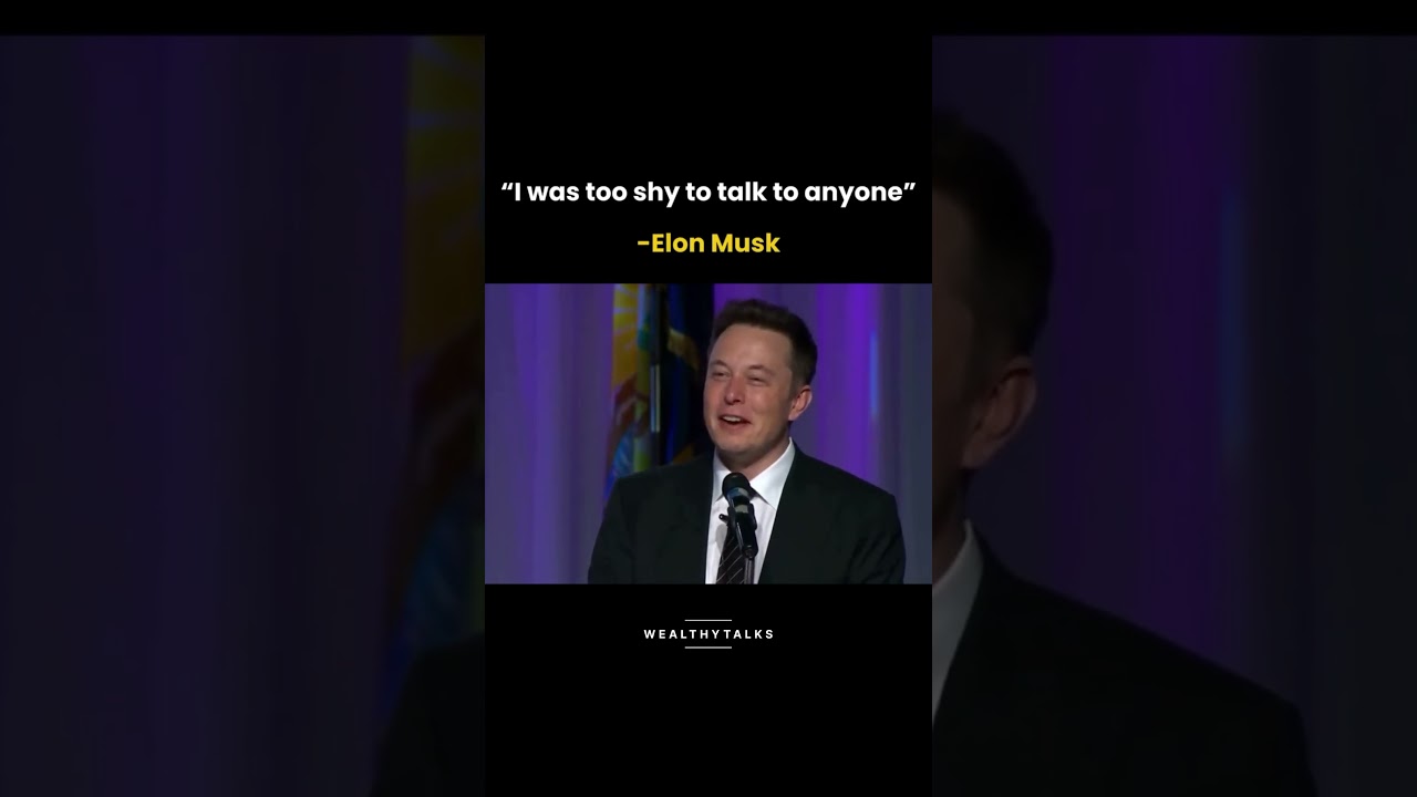 Elon Musk Admits: “I Was Too Shy to Talk to Anyone”