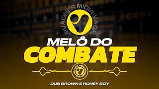 MELÔ DO COMBATE // DUB BROWN E RONEY BOY