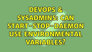 DevOps & SysAdmins: Can start-stop-daemon use environmental variables? (2 Solutions!!) Wealth