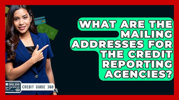 What Are The Mailing Addresses For The Credit Reporting Agencies? - CreditGuide360.com