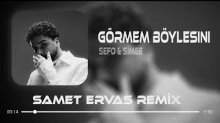 Sefo x Simge Sağın - Görmem Böylesini ( Samet Ervas Remix )