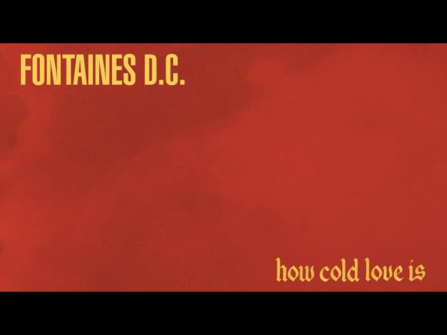 Fontaines D.C. - How Cold Love Is