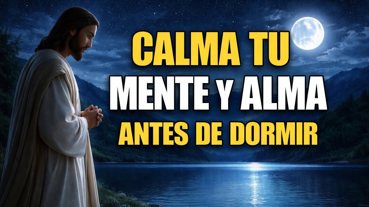 ORACIÓN DE LA NOCHE PARA CALMAR TU MENTE Y TU ALMA 🌙🙏 - YouTube