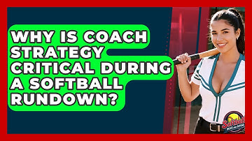 Why Is Coach Strategy Critical During A Softball Rundown? - Softball Basics and Beyond