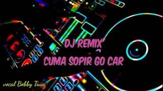 DJ Remix Lagu manado II Cuma sopir Go car