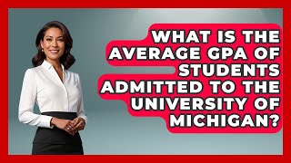 What Is The Average GPA Of Students Admitted To The University Of Michigan? - The College Explorer