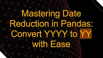 Mastering Date Reduction in Pandas: Convert YYYY to YY with Ease