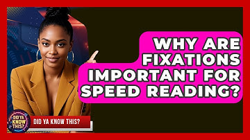 Why Are Fixations Important For Speed Reading? - Did Ya Know This