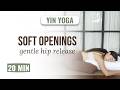 Soft Openings | 20 min Yin Yoga for Gentle Hip Release