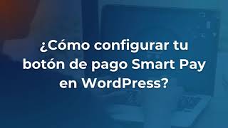 ¿Cómo configurar tu botón de pago Smart Pay en WordPress? screenshot 4