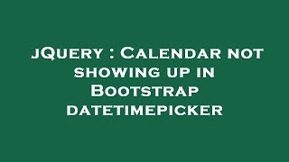 Celebrity jQuery : Calendar not showing up in Bootstrap datetimepicker Wealth
