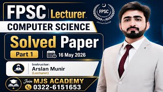 FPSC Lecturer Computer Science Solved Paper 16-05-2026 |Part 1|Complete Explanation by Arslan Munir