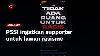 PSSI ingatkan supporter untuk lawan rasisme