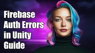 Handling Firebase Auth Errors in Unity: A Comprehensive Guide
