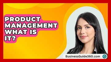 Product Management What Is It? - BusinessGuide360.com