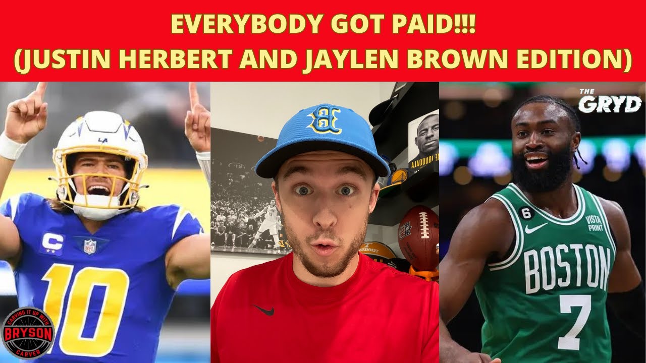 EVERYBODY GOT PAID!!! (Justin Herbert and Jaylen Brown Edition)| Carving It Up With Bryson Carver