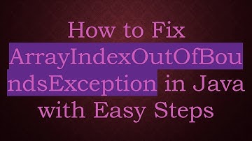 How to Fix ArrayIndexOutOfBoundsException in Java with Easy Steps