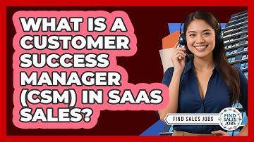 What Is A Customer Success Manager (CSM) In SaaS Sales? - Find Sales Jobs