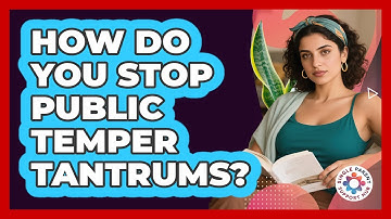 How Do You Stop Public Temper Tantrums? - Single Parent Support Hub