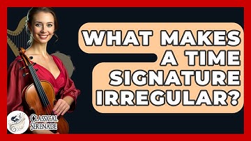 What Makes A Time Signature Irregular? - Classical Serenade