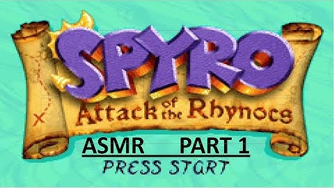 Spyro: Attack of the Rhynocs (ASMR Playthrough) - Part 1