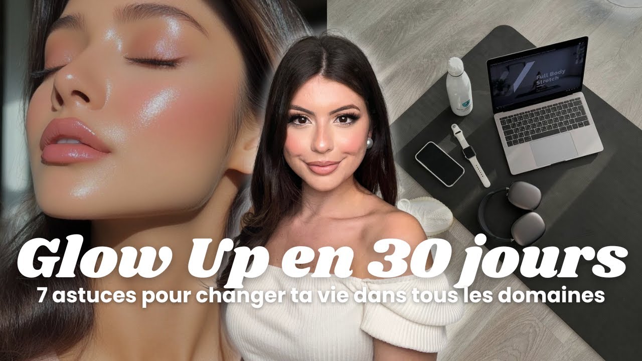 7 Astuces Pour GLOW UP en 30 Jours