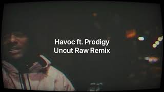 Havoc Ft. Prodigy (Mobb Deep) - Uncut Raw Remix